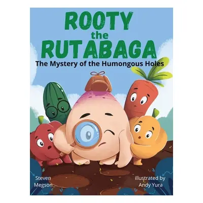 "Rooty the Rutabaga: The Mystery of the Humongous Holes" - "" ("Megson Steven")