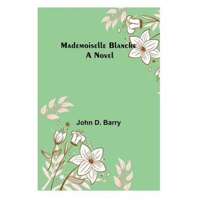 "Mademoiselle Blanche" - "" ("D. Barry John")