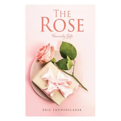 "The Rose: Heavenly Gifts" - "" ("Loudenslager Edie")