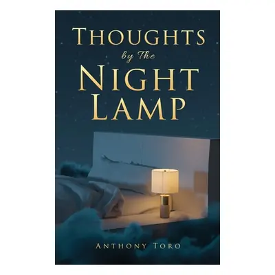 "Thoughts by The Night Lamp: 60 Life Lessons to Encourage Your Walk" - "" ("Toro Anthony")