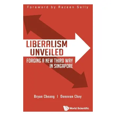 "Liberalism Unveiled: Forging a New Third Way in Singapore" - "" ("Cheang Bryan Yi Da")