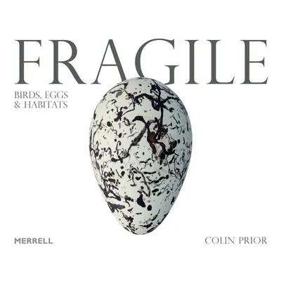 Fragile: Birds, Eggs and Habitats (Prior Colin)