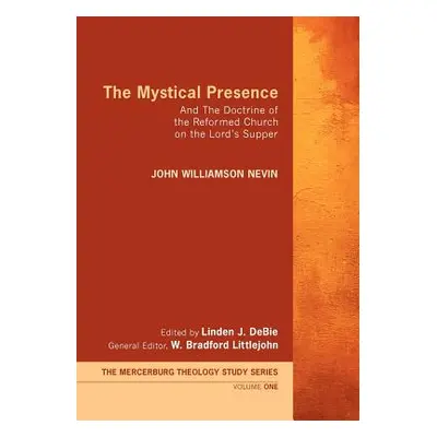 "The Mystical Presence: And the Doctrine of the Reformed Church on the Lord's Supper" - "" ("Nev