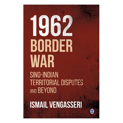 "1962 Border War: Sino-Indian Territorial Disputes and Beyond" - "" ("Vengasseri Ismail")