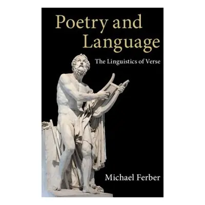 "Poetry and Language: The Linguistics of Verse" - "" ("Ferber Michael")