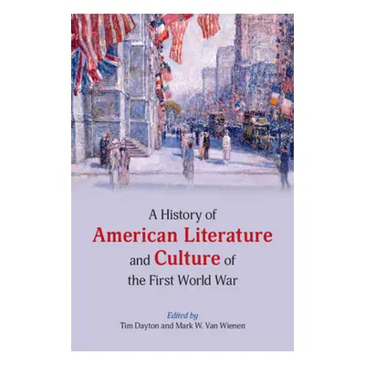 "A History of American Literature and Culture of the First World War" - "" ("Dayton Tim")