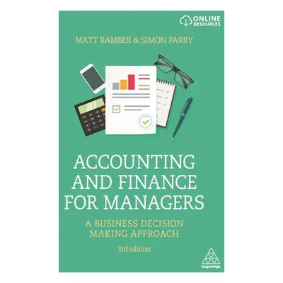 "Accounting and Finance for Managers: A Business Decision Making Approach" - "" ("Bamber Matt")