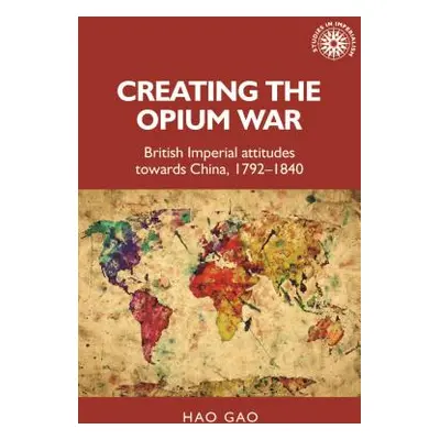 "Creating the Opium War: British Imperial Attitudes Towards China, 1792-1840" - "" ("Gao Hao")