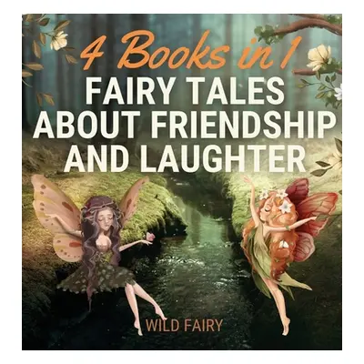 "Fairy Tales About Friendship and Laughter: 4 Books in 1" - "" ("Fairy Wild")