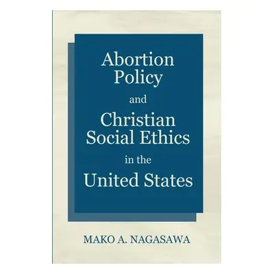 "Abortion Policy and Christian Social Ethics in the United States" - "" ("Nagasawa Mako A.")