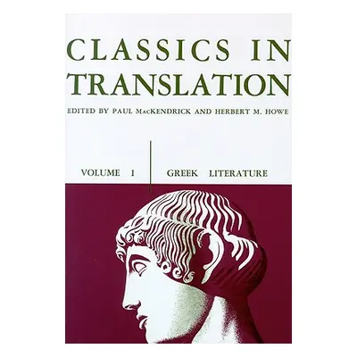 "Classics in Translation, Volume I, 1: Greek Literature" - "" ("Mackendrick Paul L.")