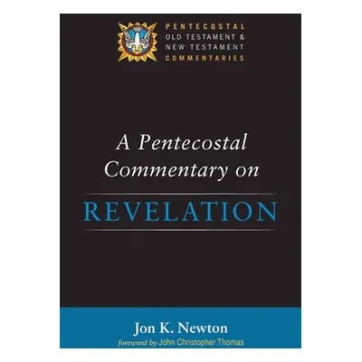 "A Pentecostal Commentary on Revelation" - "" ("Newton Jon K.")