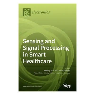 "Sensing and Signal Processing in Smart Healthcare" - "" ("Zhao Wenbing")