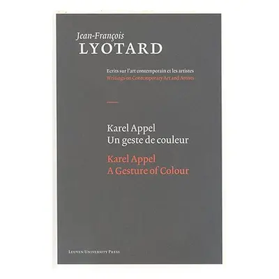 "Karel Appel, a Gesture of Colour" - "" ("Lyotard Jean-Franois")