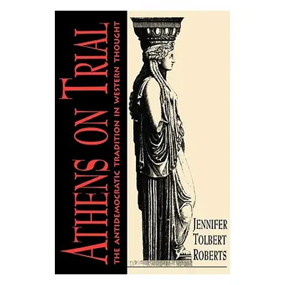 "Athens on Trial" - "" ("Roberts Jennifer Tolbert")