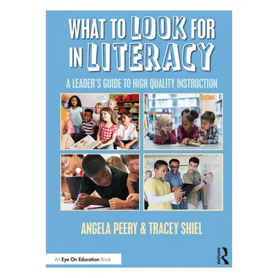 "What to Look for in Literacy: A Leader's Guide to High Quality Instruction" - "" ("Peery Angela