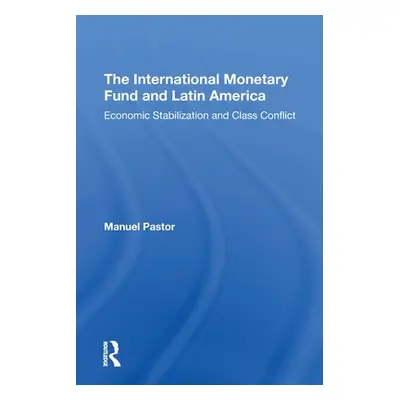 "The International Monetary Fund and Latin America: Economic Stabilization and Class Conflict" -