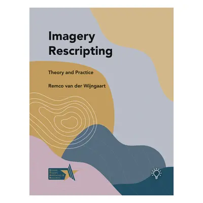 "Imagery Rescripting: Theory and Practice" - "" ("Van Der Winjgaart Remco")