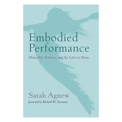 "Embodied Performance" - "" ("Agnew Sarah")