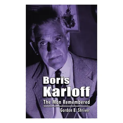 "Boris Karloff (hardback): The Man Remembered" - "" ("Shriver Gordon B.")