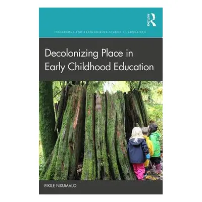 "Decolonizing Place in Early Childhood Education" - "" ("Nxumalo Fikile")