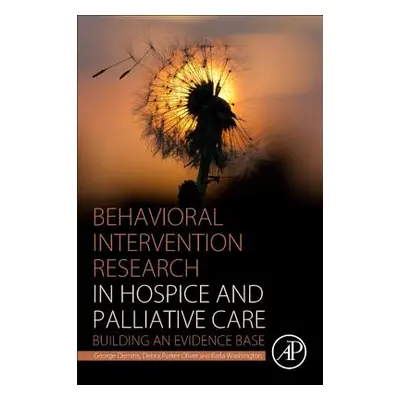 "Behavioral Intervention Research in Hospice and Palliative Care: Building an Evidence Base" - "