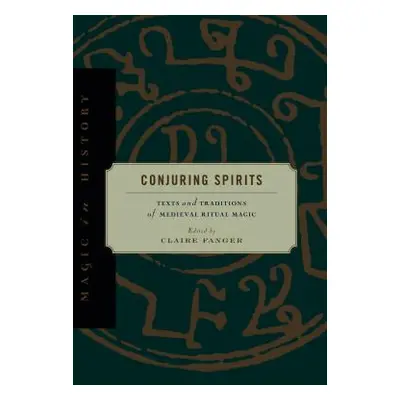 "Conjuring Spirits: Texts and Traditions of Medieval Ritual Magic" - "" ("Fanger Claire")