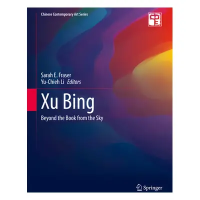 "Xu Bing: Beyond the Book from the Sky" - "" ("Fraser Sarah E.")