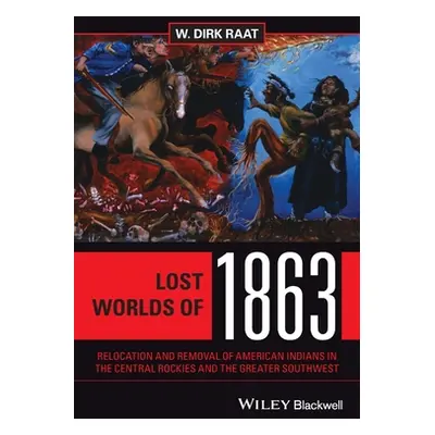 "Lost Worlds of 1863: Relocation and Removal of American Indians in the Central Rockies and the 