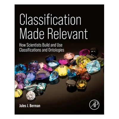 "Classification Made Relevant: How Scientists Build and Use Classifications and Ontologies" - ""