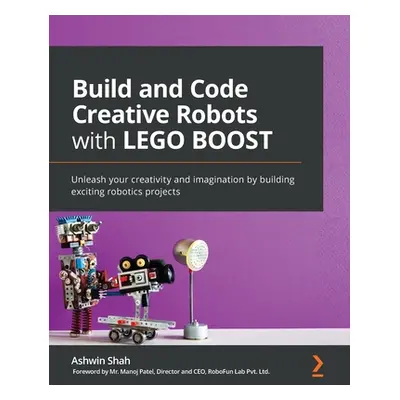 "Build and Code Creative Robots with LEGO BOOST: Unleash your creativity and imagination by buil