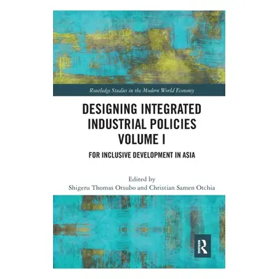 "Designing Integrated Industrial Policies Volume I: For Inclusive Development in Asia" - "" ("Ot