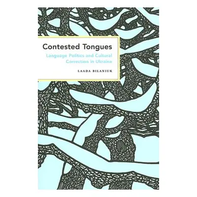 "Contested Tongues: Language Politics and Cultural Correction in Ukraine" - "" ("Bilaniuk Laada"