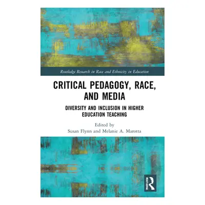 "Critical Pedagogy, Race, and Media: Diversity and Inclusion in Higher Education Teaching" - "" 