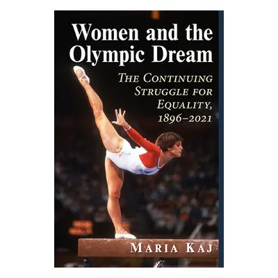 "Women and the Olympic Dream: The Continuing Struggle for Equality, 1896-2021" - "" ("Kaj Maria"