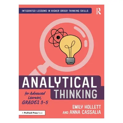 "Analytical Thinking for Advanced Learners, Grades 3-5" - "" ("Hollett Emily")