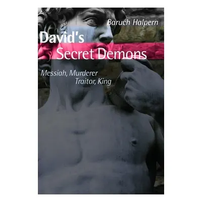 "David's Secret Demons: Messiah, Murderer, Traitor, King" - "" ("Halpern Baruch")