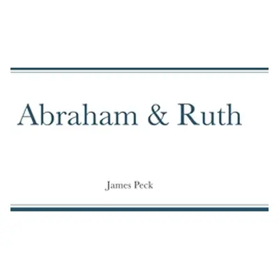 "Abraham & Ruth" - "" ("Peck James")