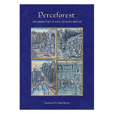 "Perceforest: The Prehistory of King Arthur's Britain" - "" ("Bryant Nigel")