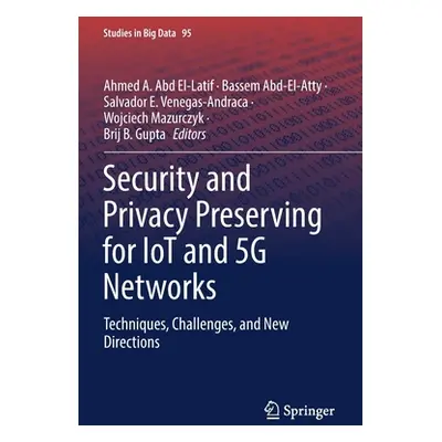 "Security and Privacy Preserving for Iot and 5g Networks: Techniques, Challenges, and New Direct