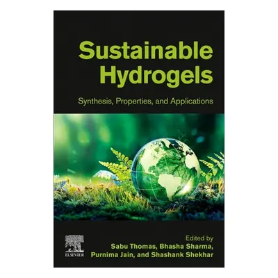 "Sustainable Hydrogels: Synthesis, Properties, and Applications" - "" ("Thomas Sabu")