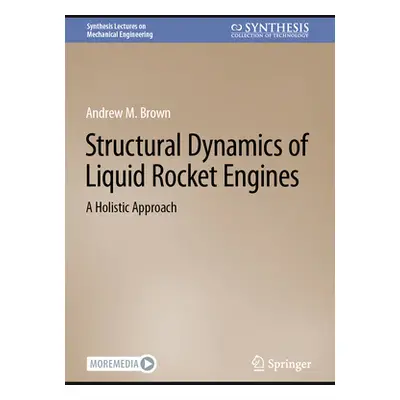 "Structural Dynamics of Liquid Rocket Engines: A Holistic Approach" - "" ("Brown Andrew M.")