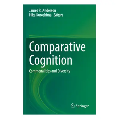 "Comparative Cognition: Commonalities and Diversity" - "" ("Anderson James R.")