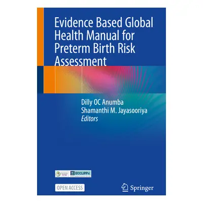 "Evidence Based Global Health Manual for Preterm Birth Risk Assessment" - "" ("Anumba Dilly Oc")