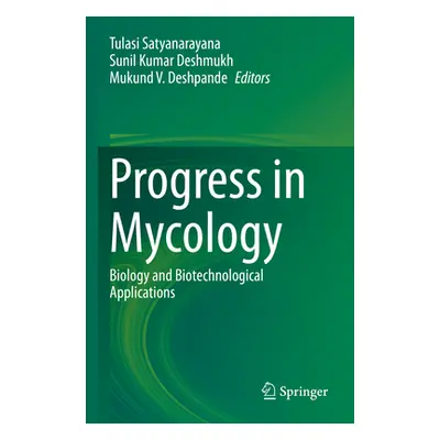 "Progress in Mycology: Biology and Biotechnological Applications" - "" ("Satyanarayana Tulasi")