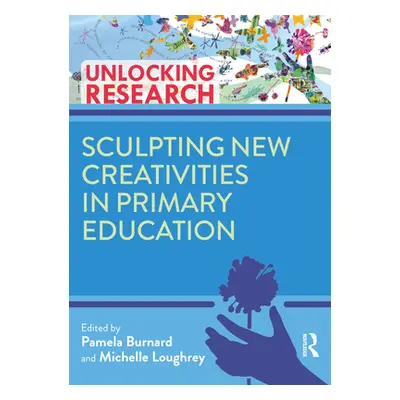 "Sculpting New Creativities in Primary Education" - "" ("Burnard Pam")