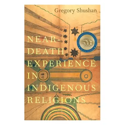 "Near-Death Experience in Indigenous Religions" - "" ("Shushan Gregory")