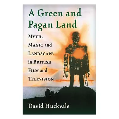 "A Green and Pagan Land: Myth, Magic and Landscape in British Film and Television" - "" ("Huckva