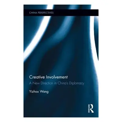 "Creative Involvement: A New Direction in China's Diplomacy" - "" ("Wang Yizhou")