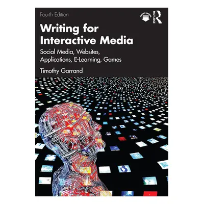 "Writing for Interactive Media: Social Media, Websites, Applications, E-Learning, Games" - "" ("